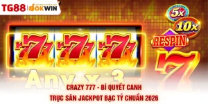 Crazy 777 - Bí Quyết Canh Trục Săn Jackpot Bạc Tỷ Chuẩn 2026